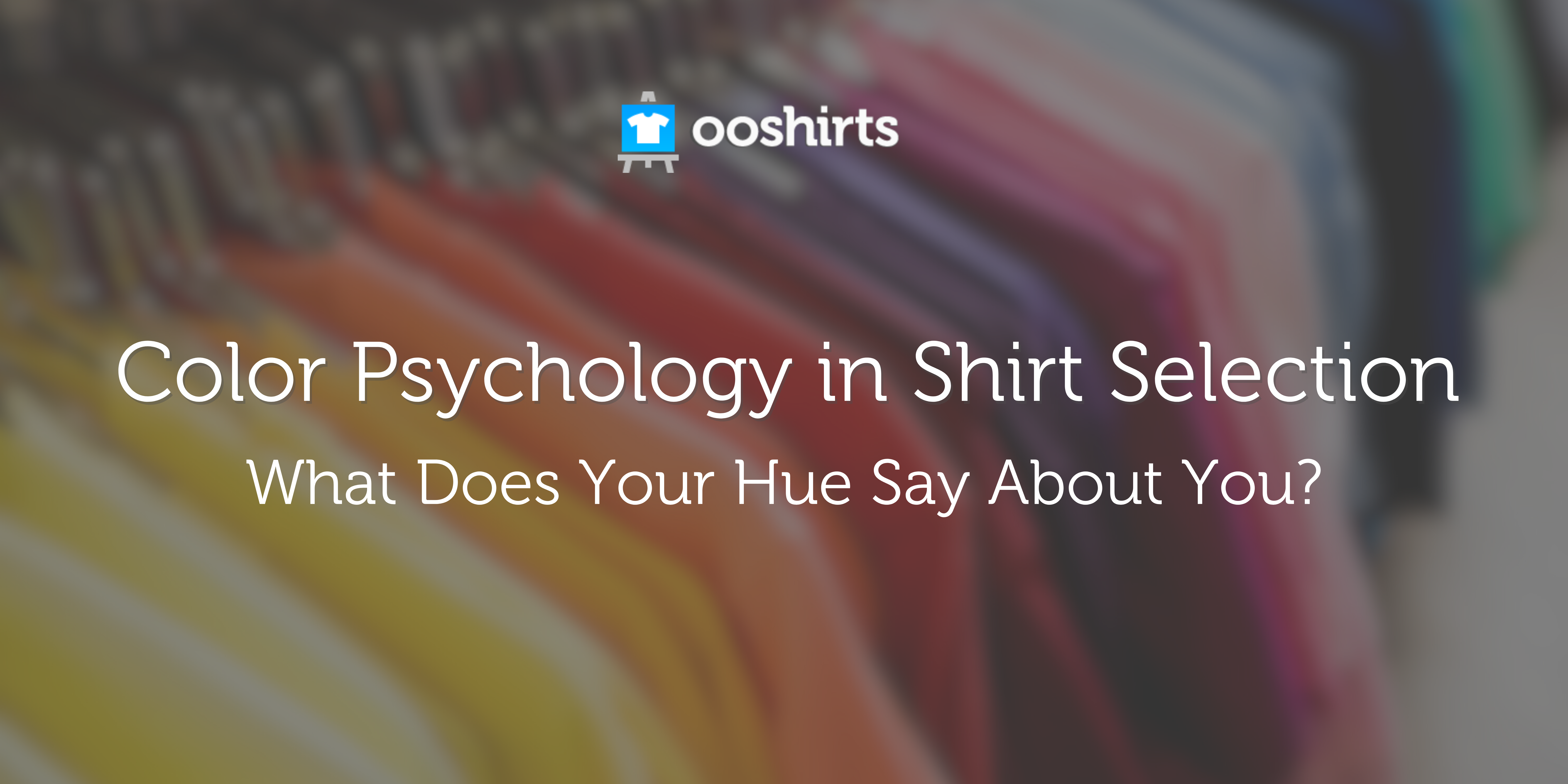 Color Psychology in Shirt Selection: What Does Your Hue Say About You?